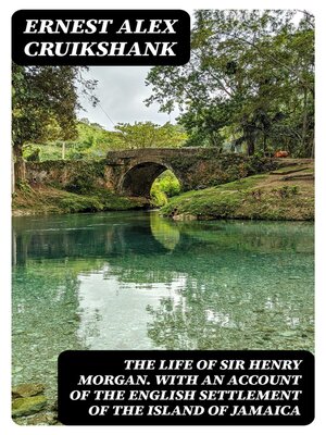 cover image of The Life of Sir Henry Morgan. With an account of the English settlement of the island of Jamaica